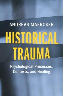 Historical Trauma: Psychological Processes, Contexts, and Healing - Andreas Maercker - cover