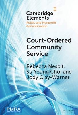 Court-Ordered Community Service: The Experiences of Community Organizations and Community Service Workers - Rebecca Nesbit,Su Young Choi,Jody Clay-Warner - cover