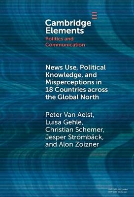 News Use, Political Knowledge, and Misperceptions in 18 Countries across the Global North - Peter Van Aelst,Luisa Gehle,Christian Schemer - cover