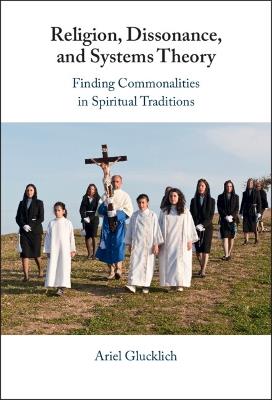 Religion, Dissonance, and Systems Theory: Comparing Spiritual Traditions - Ariel Glucklich - cover