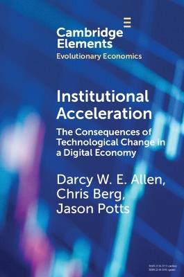 Institutional Acceleration: The Consequences of Technological Change in a Digital Economy - Darcy W. E. Allen,Chris Berg,Jason Potts - cover