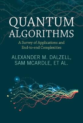 Quantum Algorithms: A Survey of Applications and End-to-end Complexities - Alexander M. Dalzell,Sam McArdle,Mario Berta - cover