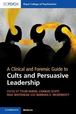 A Clinical and Forensic Guide to Cults and Persuasive Leadership - cover