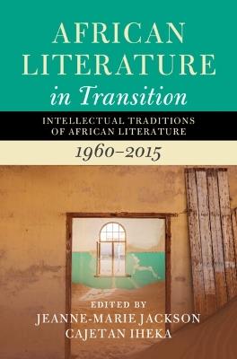 African Literature in Transition: Volume 4: Intellectual Traditions of African Literature, 1960–2015 - cover