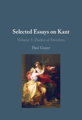Selected Essays on Kant I: Volume 1: Duties of Freedom - Paul Guyer - cover