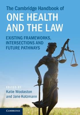 The Cambridge Handbook of One Health and the Law: Existing Frameworks, Intersections and Future Pathways - cover