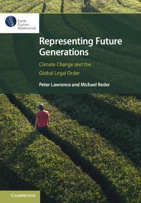 Representing Future Generations: Climate Change and the Global Legal Order - Peter Lawrence,Michael Reder - cover
