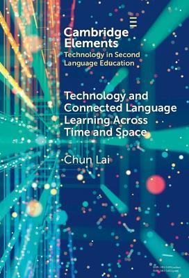 Technology and Connected Language Learning Across Time and Space - Chun Lai - cover