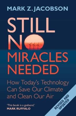 Still No Miracles Needed: How Today's Technology Can Save Our Climate and Clean Our Air - Mark Z. Jacobson - cover