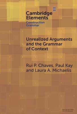 Unrealized Arguments and the Grammar of Context - Rui P. Chaves,Paul Kay,Laura A. Michaelis - cover