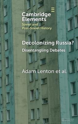 Decolonizing Russia?: Disentangling Debates - Adam Lenton - cover
