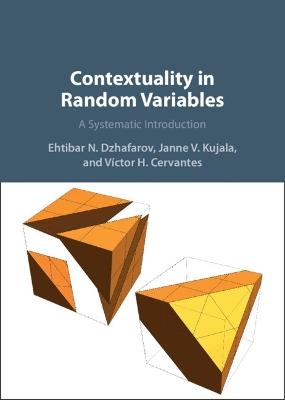 Contextuality in Random Variables: A Systematic Introduction - Ehtibar N. Dzhafarov,Janne V. Kujala,Víctor H. Cervantes - cover