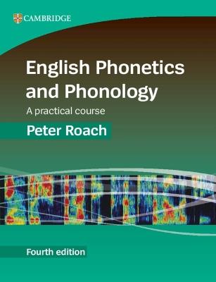 English Phonetics and Phonology: A Practical Course - Peter Roach - cover