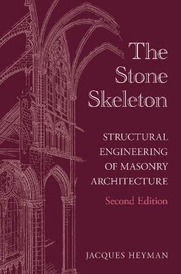The Stone Skeleton: Structural Engineering of Masonry Architecture - Jacques Heyman - cover