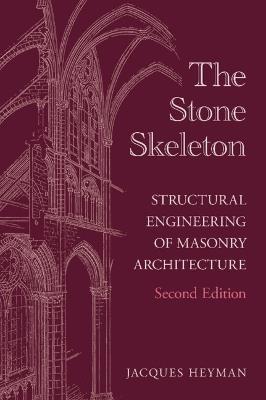 The Stone Skeleton: Structural Engineering of Masonry Architecture - Jacques Heyman - cover