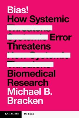Bias!: How Systemic Error Threatens Biomedical Research - Michael B. Bracken - cover