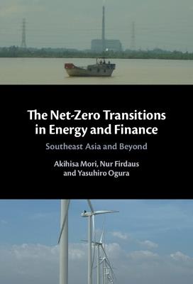 The Net-Zero Transitions in Energy and Finance: Southeast Asia and Beyond - Akihisa Mori,Nur Firdaus,Yasuhiro Ogura - cover
