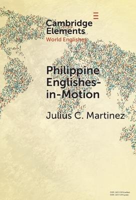 Philippine Englishes-in-Motion: The Case of Filipino Migrants in Japan - Julius C. Martinez - cover