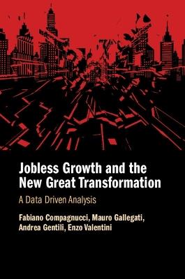 Jobless Growth and the New Great Transformation: A Data Driven Analysis - Fabiano Compagnucci,Mauro Gallegati,Andrea Gentili - cover