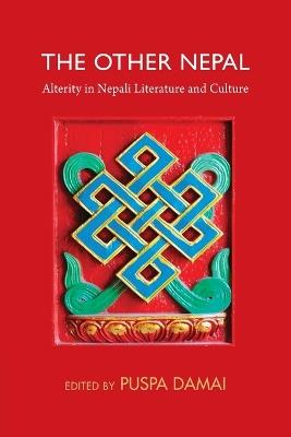 The Other Nepal: Alterity in Nepali Literature and Culture - cover