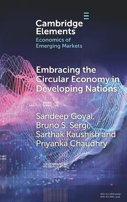 Embracing the Circular Economy in Developing Nations: A Pathway to Sustainable Growth and Resilience - Sandeep Goyal,Bruno S. Sergi,Sarthak Kaushish - cover
