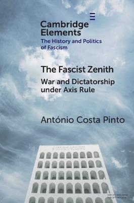 The Fascist Zenith: War and Dictatorship under Axis Rule - António Costa Pinto - cover