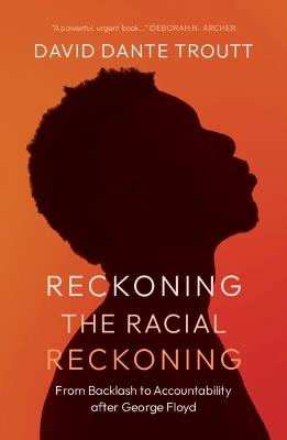 Reckoning the Racial Reckoning: From Backlash to Accountability after George Floyd - David Dante Troutt - cover