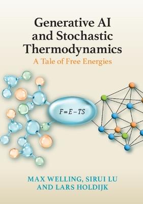 Generative AI and Stochastic Thermodynamics: A Tale of Free Energies - Max Welling,Sirui Lu,Lars Holdijk - cover