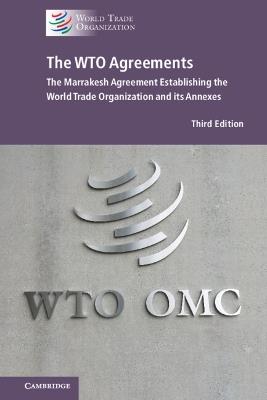 The WTO Agreements: The Marrakesh Agreement Establishing the World Trade Organization and its Annexes (New Edition) - World Trade Organization - cover