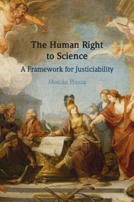 The Human Right to Science: A Framework for Justiciability - Monika Plozza - cover
