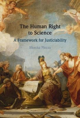 The Human Right to Science: A Framework for Justiciability - Monika Plozza - cover