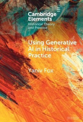 Using Generative AI in Historical Practice - Yaniv Fox - cover