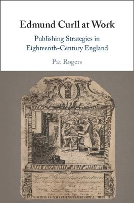 Edmund Curll at Work: Publishing Strategies in Eighteenth-Century England - Pat Rogers - cover