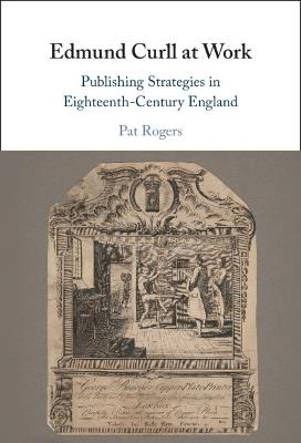 Edmund Curll at Work: Publishing Strategies in Eighteenth-Century England - Pat Rogers - cover