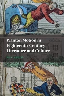 Wanton Motion in Eighteenth-Century Literature and Culture - Sara Landreth - cover