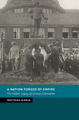 A Nation Forged by Empire: The Hidden Legacy of German Colonialism - Matthias Leanza - cover