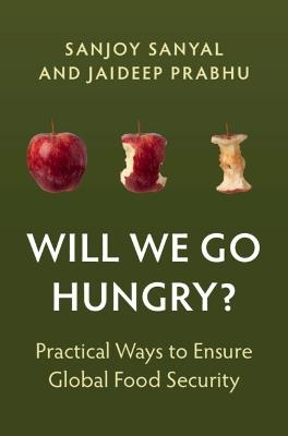 Will We Go Hungry?: Practical Ways to Ensure Global Food Security - Sanjoy Sanyal,Jaideep Prabhu - cover
