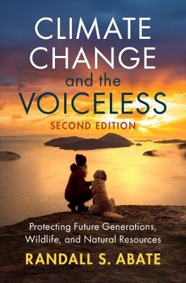 Climate Change and the Voiceless: Protecting Future Generations, Wildlife, and Natural Resources - Randall S. Abate - cover
