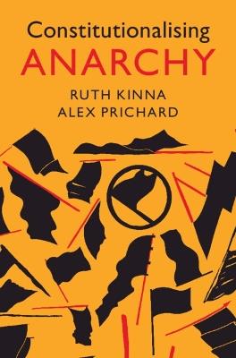 Constitutionalising Anarchy - Ruth Kinna,Alex Prichard - cover