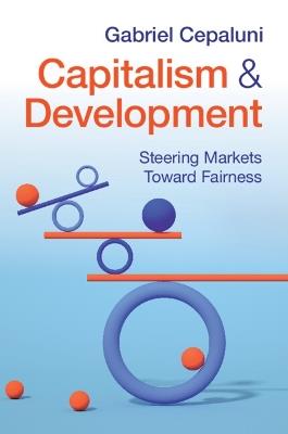 Capitalism and Development: Steering Markets Toward Fairness - Gabriel Cepaluni - cover