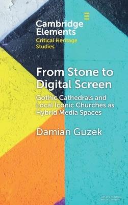 From Stone to Digital Screen: Gothic Cathedrals and Local Iconic Churches as Hybrid Media Spaces - Damian Guzek - cover