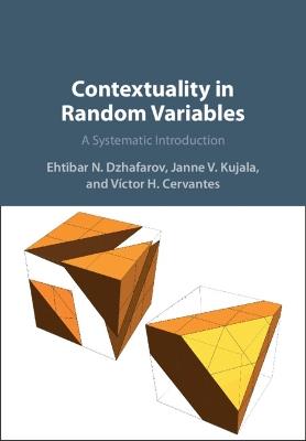 Contextuality in Random Variables: A Systematic Introduction - Ehtibar N. Dzhafarov,Janne V. Kujala,Víctor H. Cervantes - cover