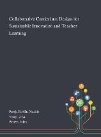 Collaborative Curriculum Design for Sustainable Innovation and Teacher Learning - Natalie Pareja Roblin,Joke Voogt,Jules Pieters - cover