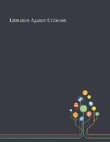 Literature Against Criticism - Anonymous - cover