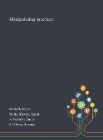 Manipulating Practices - Jenny Setchell,Karen Synne Groven,David A Nicholls - cover