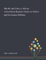 The EU and China in African Authoritarian Regimes: Domestic Politics and Governance Reforms - cover