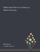 Public Goods Provision in the Early Modern Economy - R Bin Wong,Masayuki Tanimoto - cover