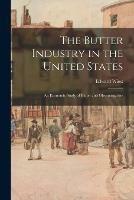 The Butter Industry in the United States: an Economic Study of Butter and Oleomargarine