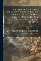 Catalogue of a Loan Collection of Paintings of the English, Old Dutch, Modern Dutch, French, and Other European Schools [microform]: Contributed by Private Collectors in the City of Toronto, and Held in the Public Library, College Street, From...
