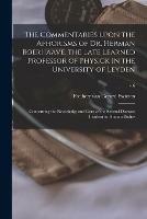 The Commentaries Upon the Aphorisms of Dr. Herman Boerhaave, the Late Learned Professor of Physick in the University of Leyden: Concerning the Knowledge and Cure of the Several Diseases Incident to Human Bodies; v.6